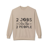 2 Jobs Are For 2 People Women's Fleece Sweatshirt