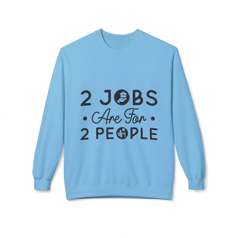 2 Jobs Are For 2 People Women's Fleece Sweatshirt