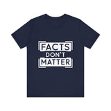 Facts Don't Matter Women's Graphic T-Shirt