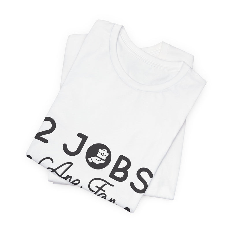 2 Jobs Are For 2 People Men's Graphic T-Shirt