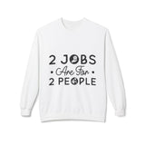 2 Jobs Are For 2 People Women's Fleece Sweatshirt