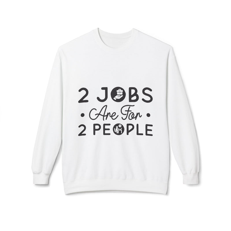 2 Jobs Are For 2 People Women's Fleece Sweatshirt