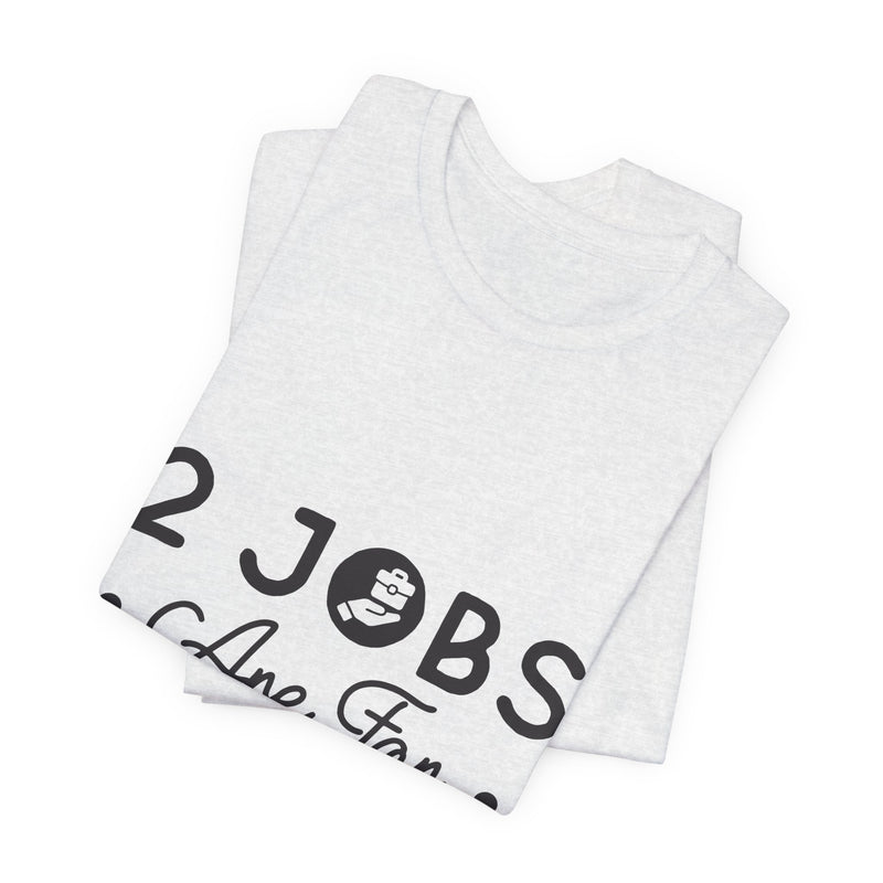 2 Jobs Are For 2 People Men's Graphic T-Shirt