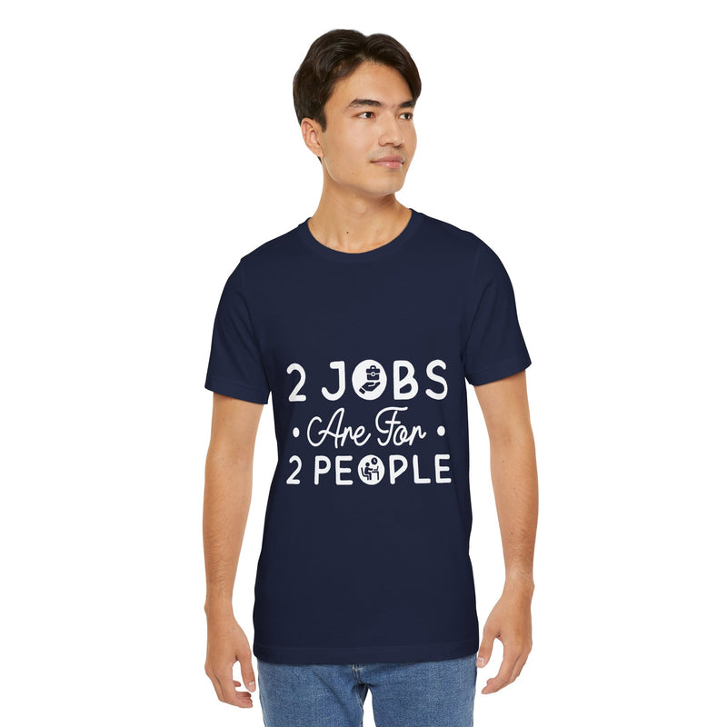 2 Jobs Are For 2 People Men's Graphic T-Shirt