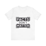 Facts Don't Matter Women's Graphic T-Shirt