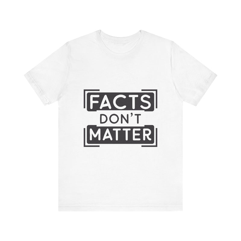 Facts Don't Matter Men's Graphic Tee