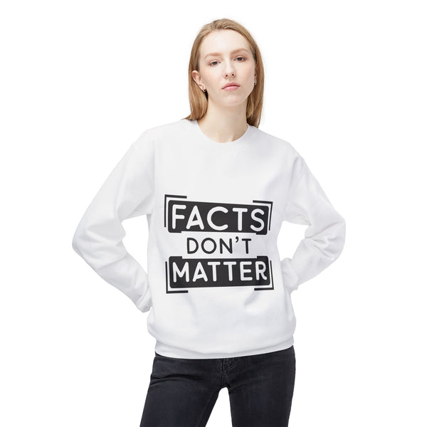 Facts Don't Matter Women's Fleece Sweatshirt