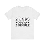 2 Jobs Are For 2 People Women's Graphic T-Shirt