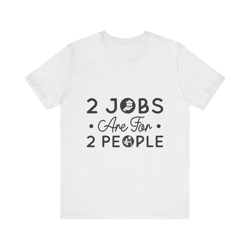 2 Jobs Are For 2 People Men's Graphic T-Shirt