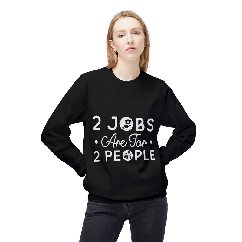 2 Jobs Are For 2 People Women's Fleece Sweatshirt