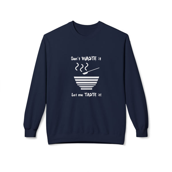 Don't Waste It Let Me Taste It Women's Fleece Sweatshirt