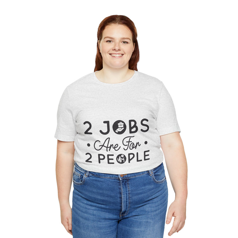 2 Jobs Are For 2 People Women's Graphic T-Shirt