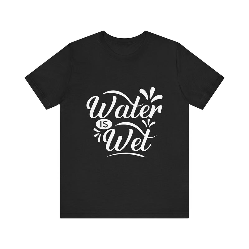 Water Is Wet Men's Graphic T-Shirt