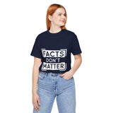 Facts Don't Matter Women's Graphic T-Shirt