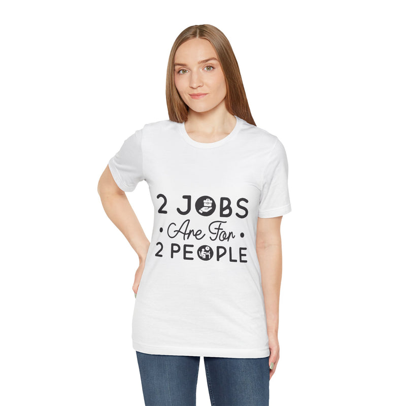 2 Jobs Are For 2 People Women's Graphic T-Shirt