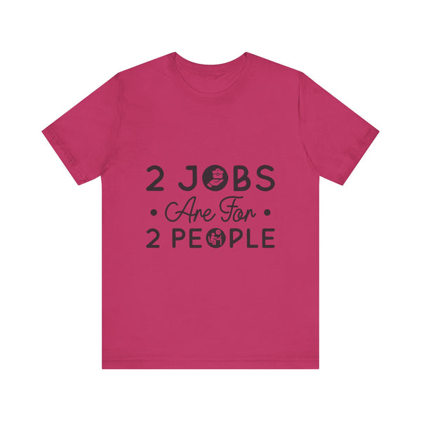 2 Jobs Are For 2 People Women's Graphic T-Shirt