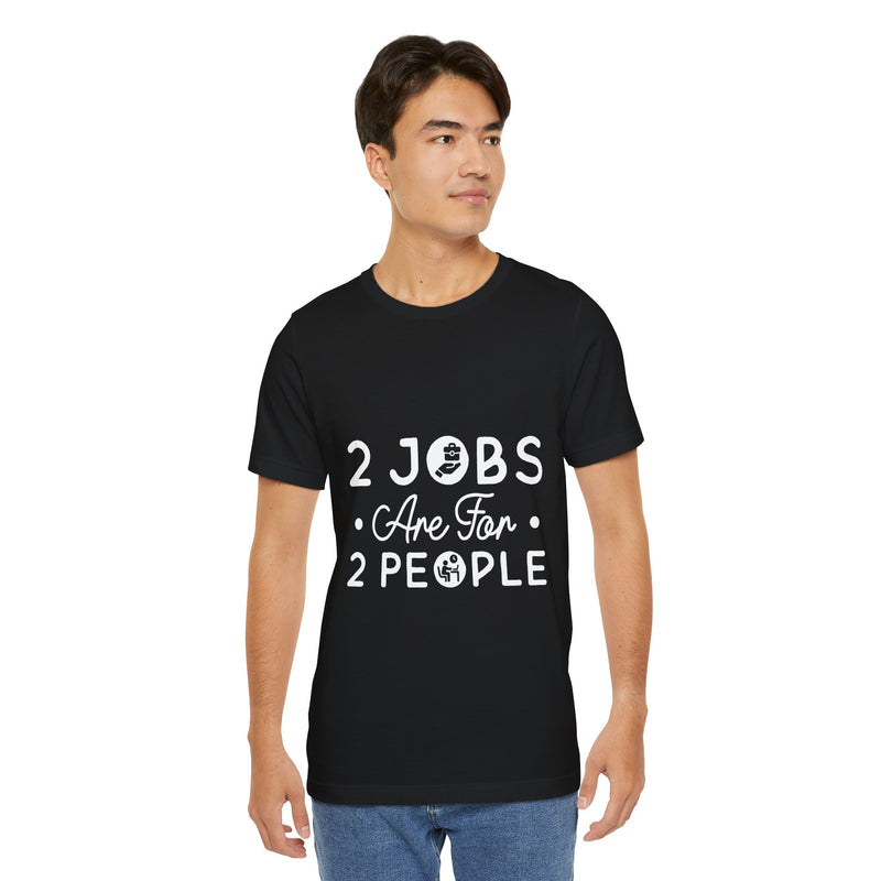 2 Jobs Are For 2 People Men's Graphic T-Shirt