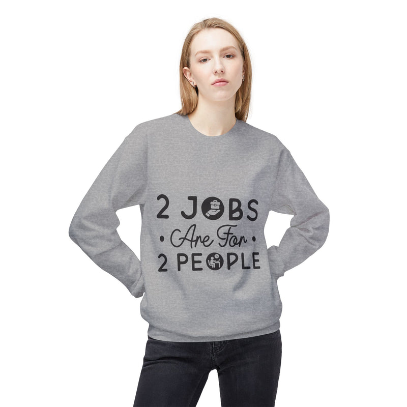 2 Jobs Are For 2 People Women's Fleece Sweatshirt