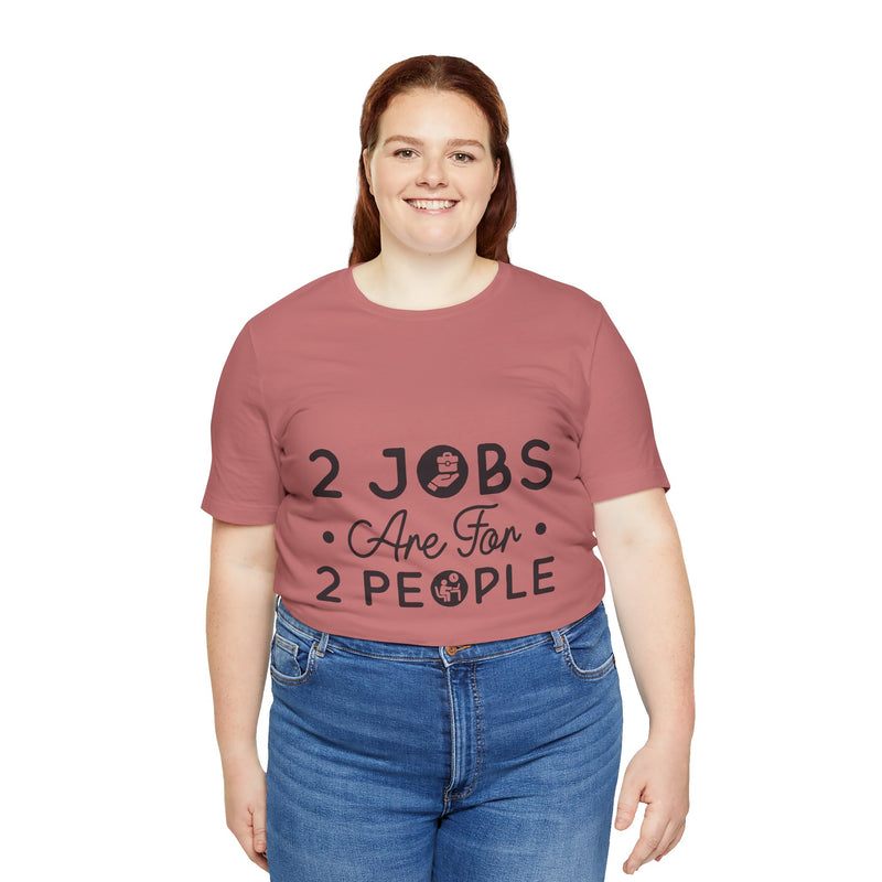 2 Jobs Are For 2 People Women's Graphic T-Shirt