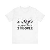 2 Jobs Are For 2 People Women's Graphic T-Shirt