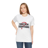 Question Everything Women's Graphic T-Shirt