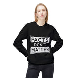 Facts Don't Matter Women's Fleece Sweatshirt