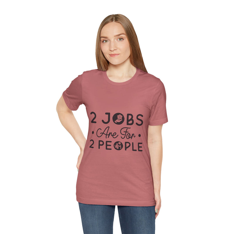 2 Jobs Are For 2 People Women's Graphic T-Shirt