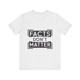 Facts Don't Matter Women's Graphic T-Shirt