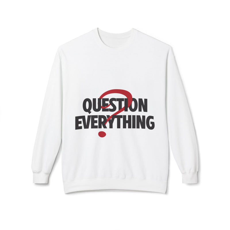 Question Everything Women's Fleece Sweatshirt