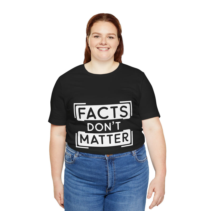 Facts Don't Matter Women's Graphic T-Shirt