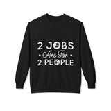 2 Jobs Are For 2 People Women's Fleece Sweatshirt