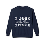 2 Jobs Are For 2 People Women's Fleece Sweatshirt