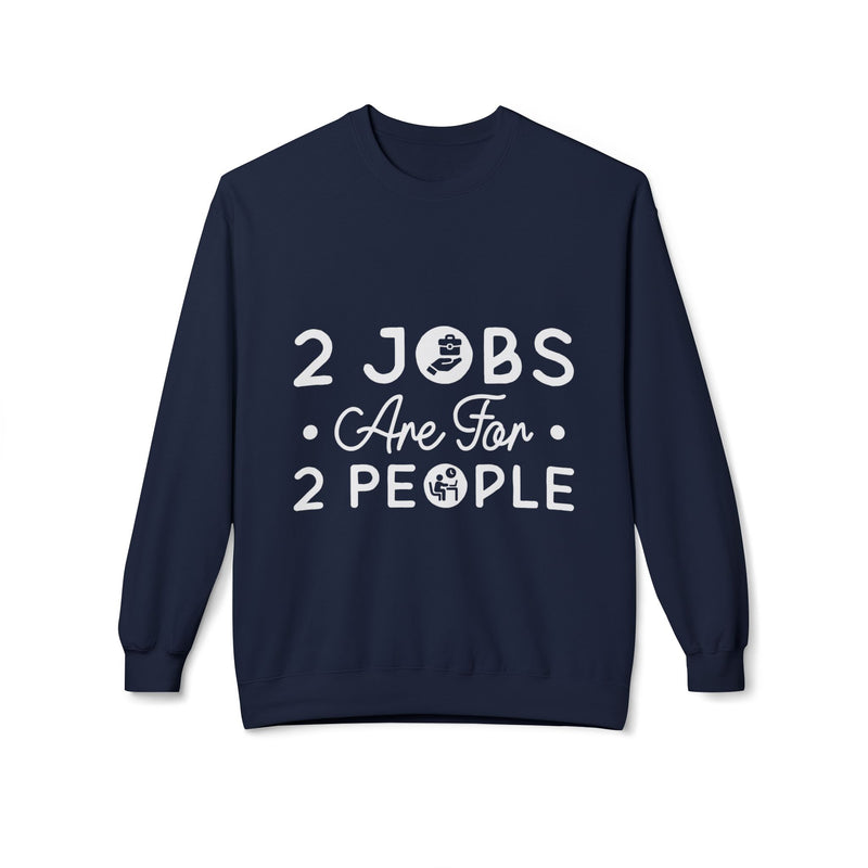 2 Jobs Are For 2 People Women's Fleece Sweatshirt